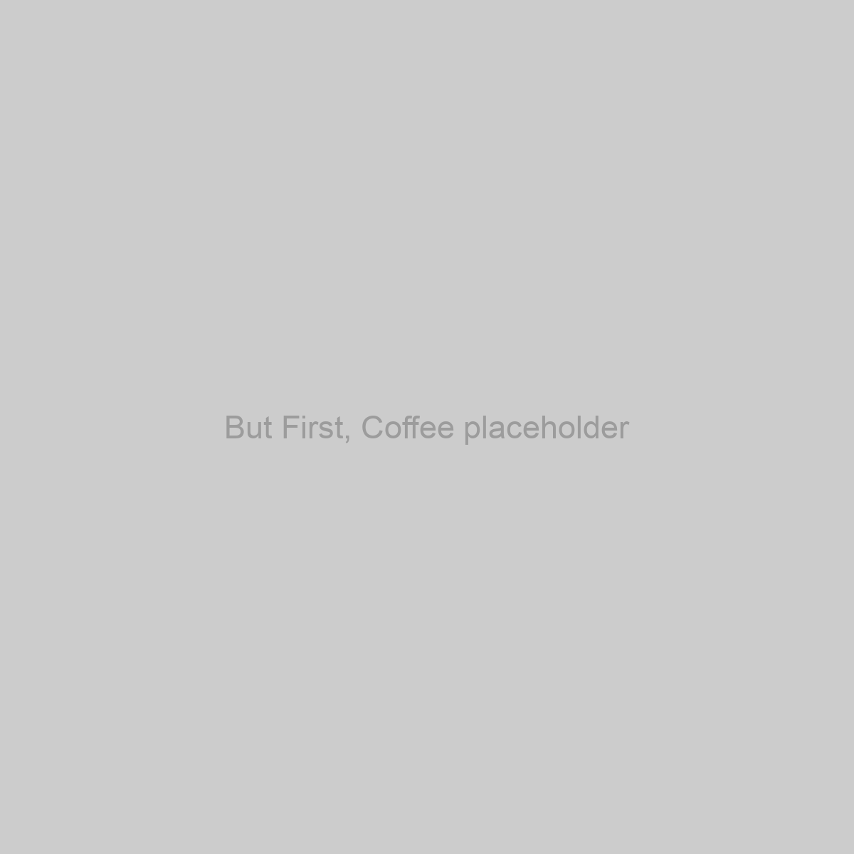 But First, Coffee Placeholder Image